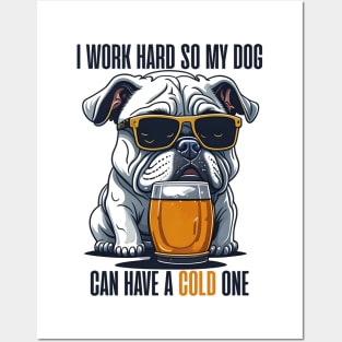 I Work Hard so My Dog Can Have a Cold One Posters and Art